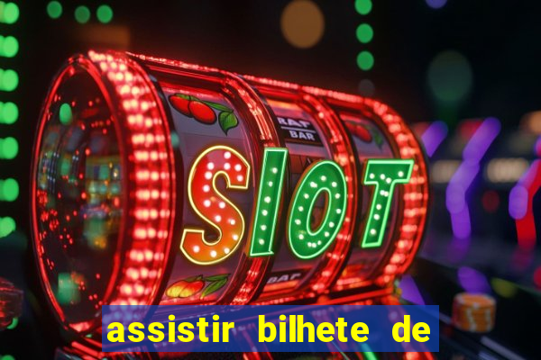 assistir bilhete de loteria dublado completo